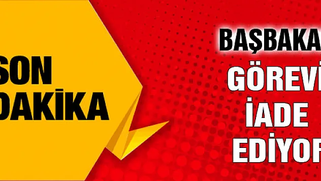 Başbakan görevi iade edecek