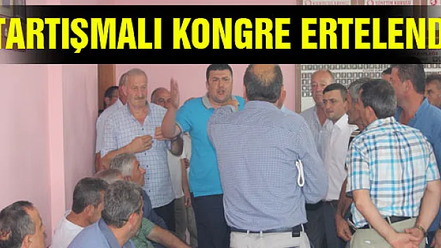 TARTIŞMALI KONGRE ERTELENDİ