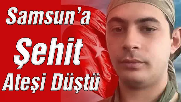 Samsun'a Şehit Ateşi 