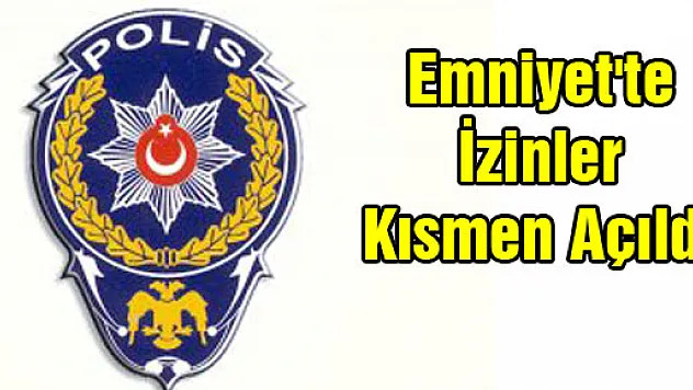 Emniyet'te İzinler Kısmen Açıldı