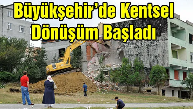 Büyükşehir'de Kentsel Dönüşüm Başladı