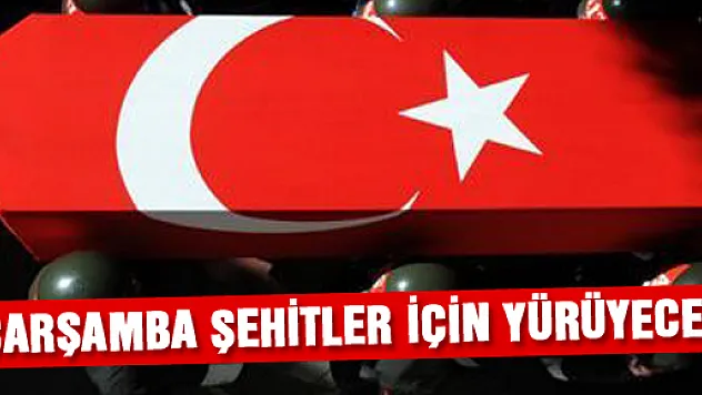 Çarşamba Şehitler için yürüyecek