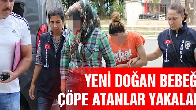 YENİ DOĞAN BEBEĞİ ÇÖPE ATANLARI ÖZEL EKİP YAKALADI