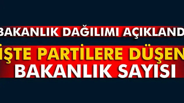 Partilerin bakanlık sayıları netleşti