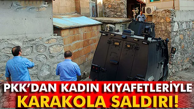 Kadın kıyafetli teröristlerden karakola saldırı