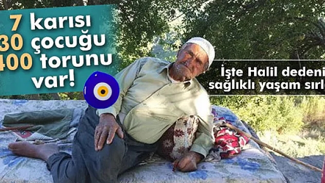 7 karısı, 30 çocuğu, 400 torunu var