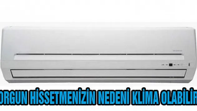 Yorgun hissetmenizin nedeni klima olabilir