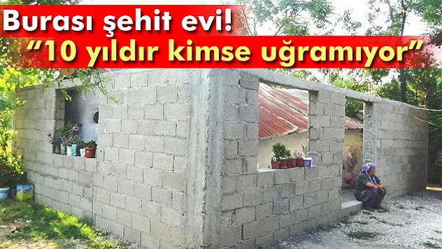 Evi yıkılmak üzere olan şehit ailesi ilgisizlikten yakındı