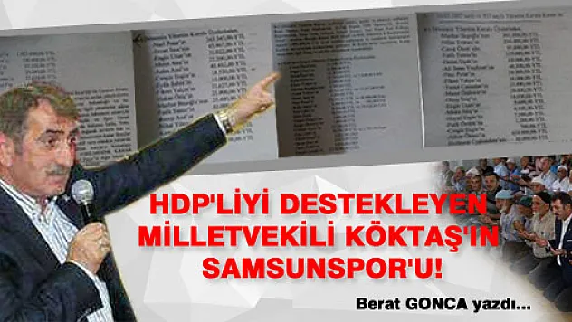 HDP'LİYİ DESTEKLEYEN MİLLETVEKİLİ KÖKTAŞ'IN SAMSUNSPOR'U!