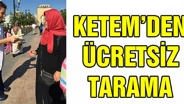KETEM'DEN ÜCRETSİZ TARAMA
