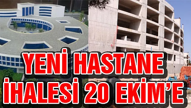 YENİ HASTANE İHALESİ 20 EKİM'E