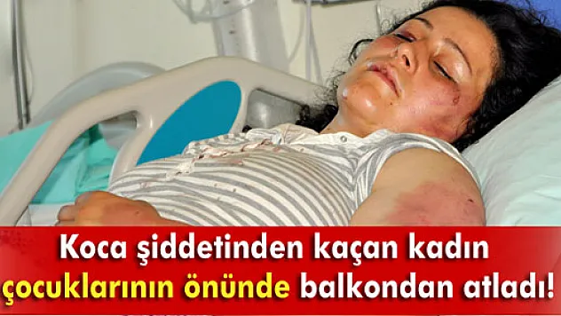 Koca şiddetinden kaçan genç kadın balkondan atladı