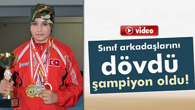 Sınıf arkadaşlarını dövdü şampiyon oldu!