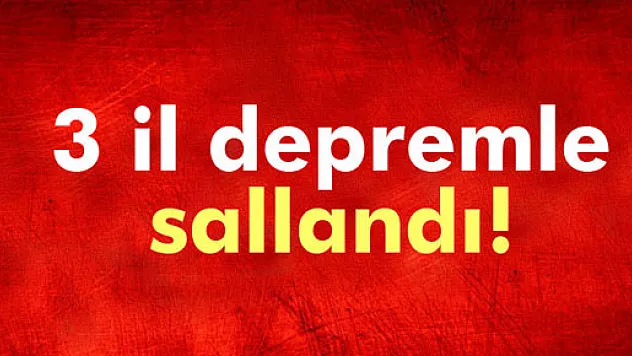 3 ilde deprem paniği