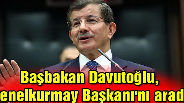 Başbakan Davutoğlu, Genelkurmay Başkanı'nı aradı!