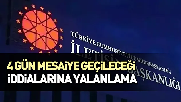 4 gün mesaiye geçileceği iddialarına yalanlama