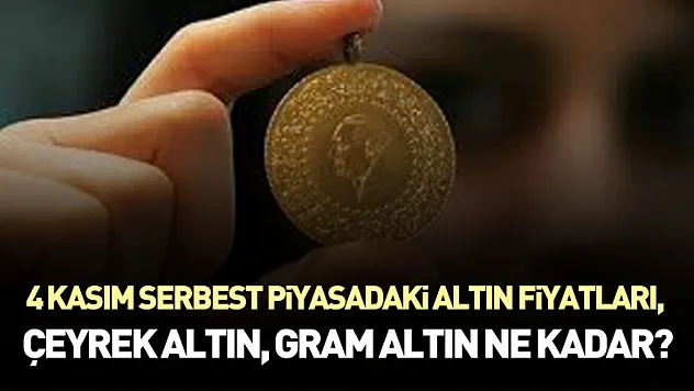 4 Kasım Serbest Piyasadaki Altın Fiyatları, Çeyrek altın, gram altın ne kadar?