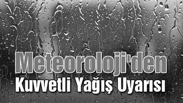 Meteoroloji'den Kuvvetli Yağış Uyarısı