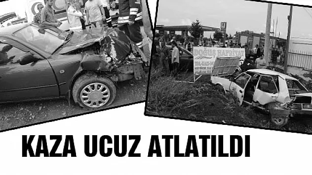 KAZA UCUZ ATLATILDI  