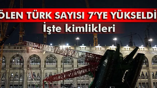 Mekke'deki vinç kazasında ölen Türklerin sayısı 7'ye yükseldi