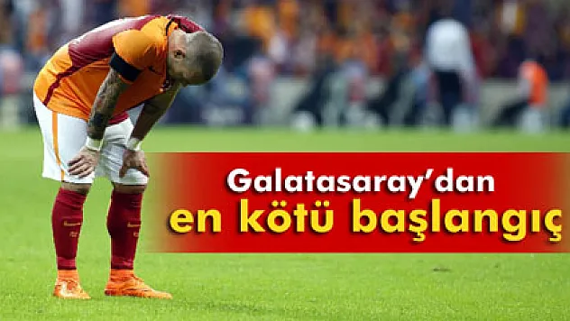 Galatasaray'dan en kötü başlangıç