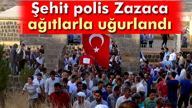 Şehit polis, Zazaca ağıtlarla son yolculuğuna uğurlandı