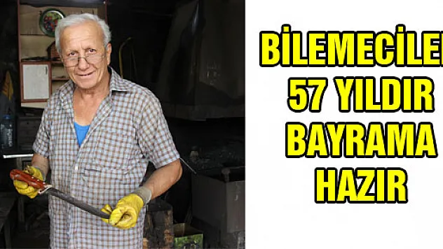 BİLEMECİLER 57 YILDIR BAYRAMA HAZIR