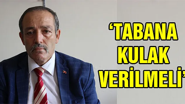 'TABANIN SESİNE KULAK VERİLMELİ'
