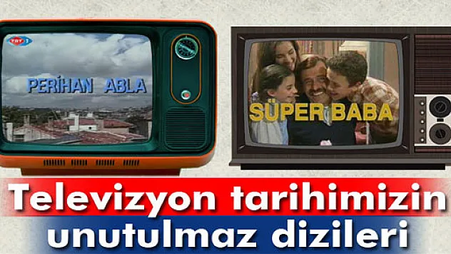 Türk televizyon tarihinin unutulmaz dizileri