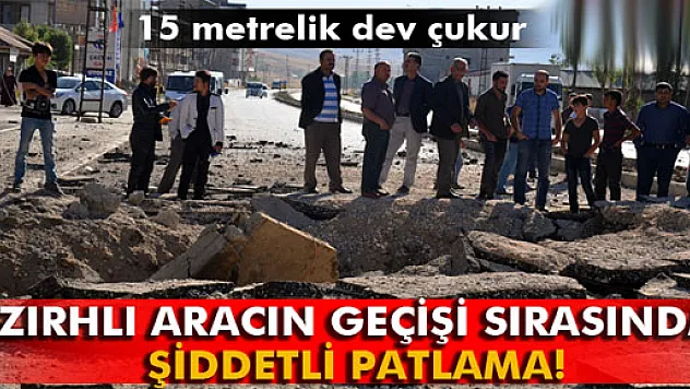 Zırhlı aracın geçişi sırasında şiddetli patlama