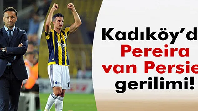Kadıköy'de van Persie - Pereira gerilimi