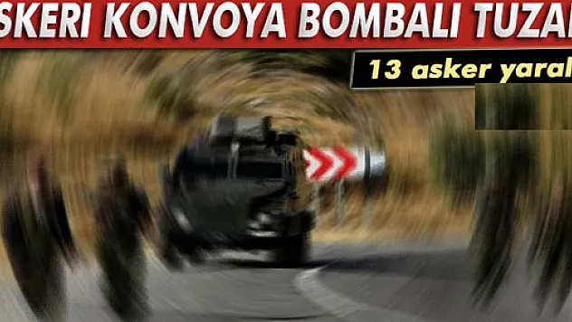 Askeri konvoyun geçişi sırasında patlama: 13 yaralı!