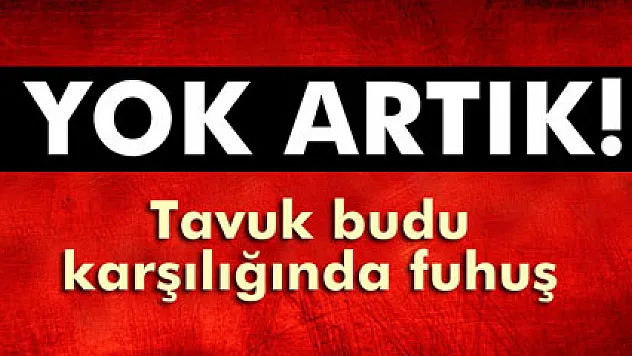 Tavuk budu karşılığında fuhuş