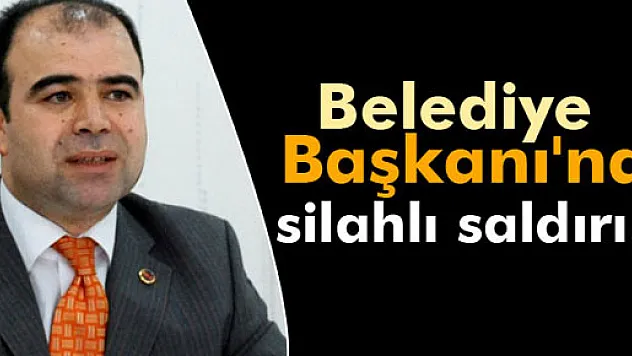 Şanlıurfa Belediye Başkanı'na silahlı saldırı
