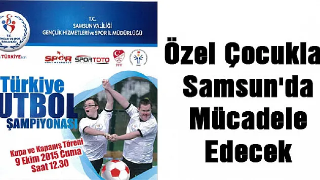 Özel Çocuklar Samsun'da Mücadele Edecek