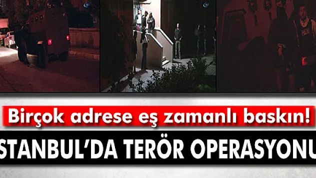 İstanbul'da terör operasyonu