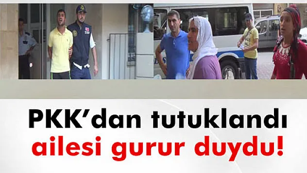 PKK'dan tutuklandı ailesi gurur duydu