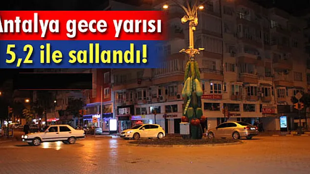 Antalya'daki deprem halkı sokağa döktü