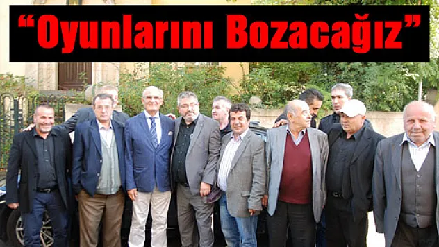 'Oyunlarını bozacağız'