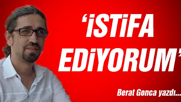 'İSTİFA EDİYORUM'