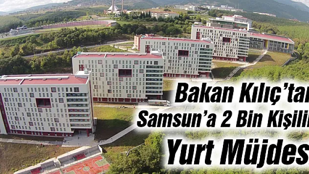 Bakan Kılıç'tan Samsun'a 2 Bin Kişilik Yurt Müjdesi 
