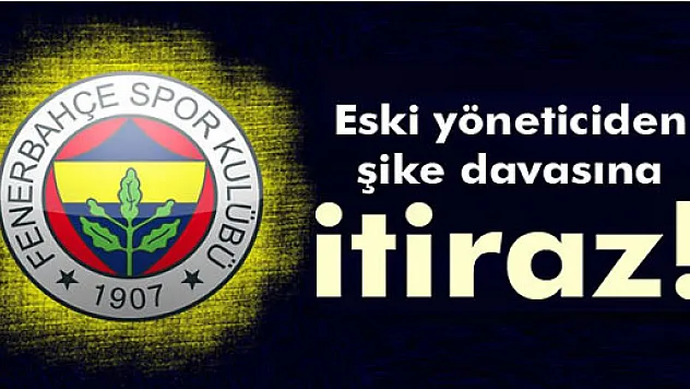 Eski Fenerbahçe yöneticisi 'şike' kararına itiraz etti