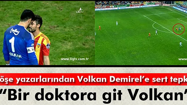 Volkan Demirel'e köşe yazılarında sert tepki!