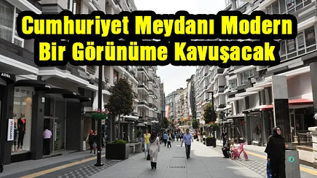 Cumhuriyet Meydanı Modern Bir Görünüme Kavuşacak