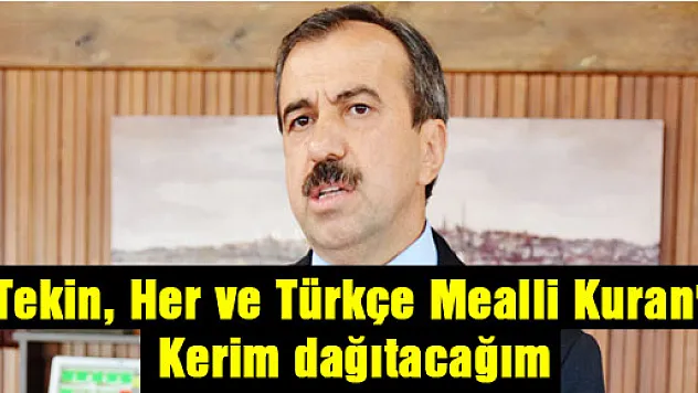 Tekin, 'Herkese Türkçe Mealli Kuran'ı Kerim dağıtacağım'