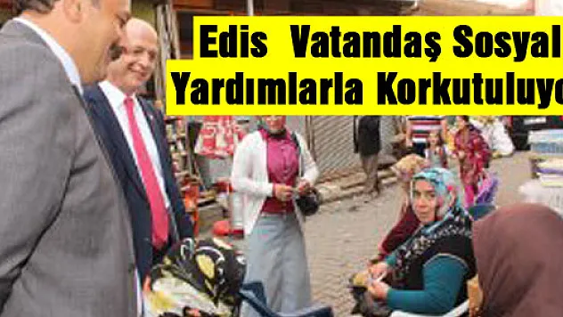 Edis: ' Vatandaş Sosyal Yardımlarla Korkutuluyor'
