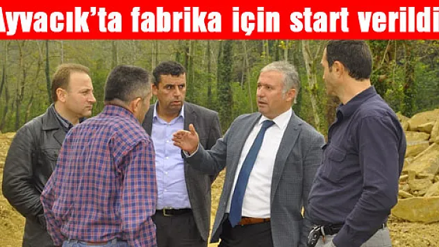 Ayvacık'ta fabrika için start verildi