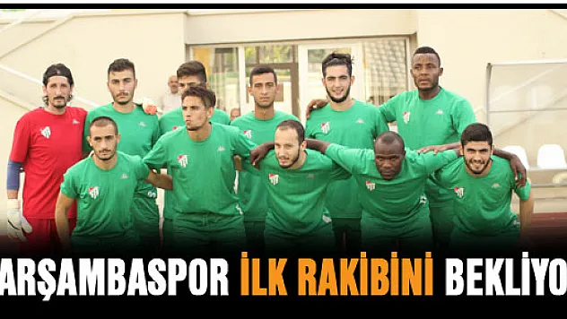 ÇARŞAMBASPOR İLK RAKİBİNİ BEKLİYOR