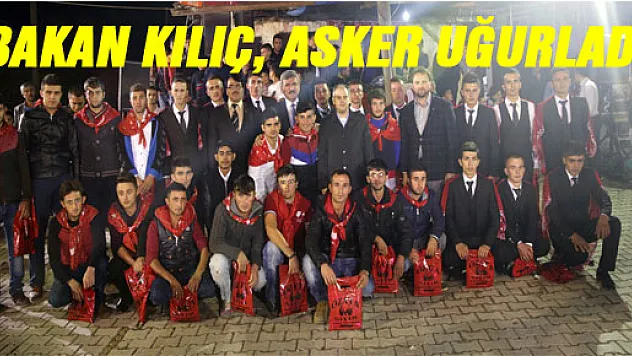 BAKAN KILIÇ, ASKER UĞURLADI