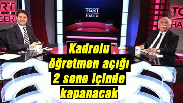 Kadrolu öğretmen açığı 2 sene içinde kapanacak